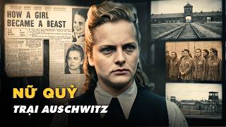 NỮ QUỶ TRẠI AUSCHWITZ: Từ Thiếu Nữ Trở Thành "Linh Cẩu" Khét Tiếng Nhất Thế Chiến 2 | Maymaychan