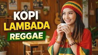 Kopi Lambada  Ciptaan Fahmi Shahab  Reggae Cover Senandung Ombak