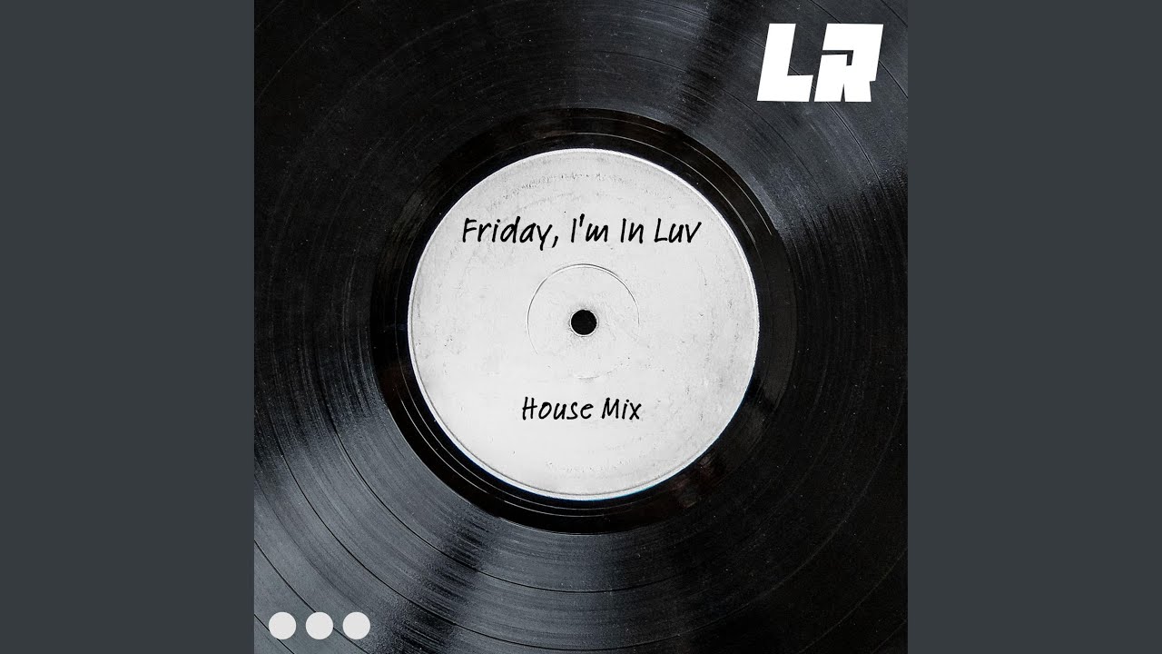 Friday, I'm In Luv (House Mix)