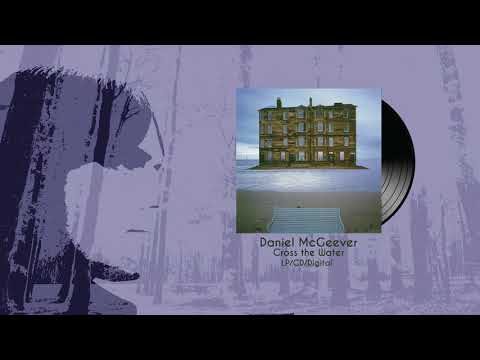 Daniel McGeever — Daniel McGeever - Cross The Water - LP/CD/Digital