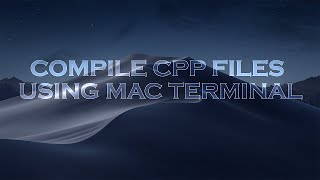 How To Compile CPP Files Using Mac Terminal