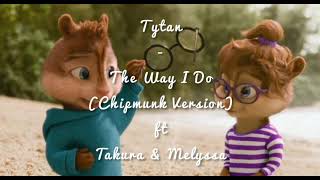 Tytan - The Way I Do (Chipmunk Version) ft Takura & Melyssa