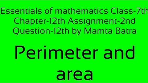 Essentials of mathematics Class-7th Ch-12th Assi-2nd Que-12th by Mamta Batra|| Perimeter and Area||