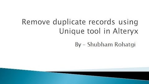 Remove duplicate records using Unique tool in Alteryx