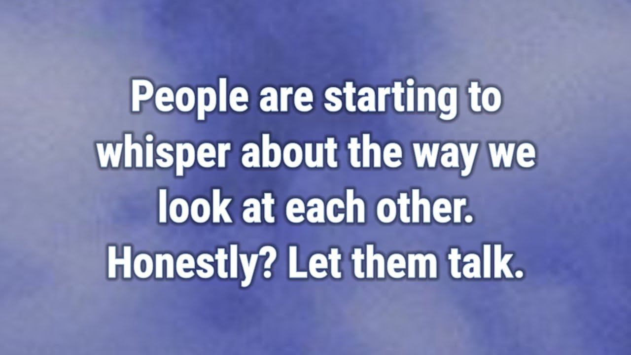 💟 Люди начинают перешептываться о том, как мы смотрим друг на друга...