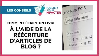 Comment écrire un livre à l'aide de la réécriture d'articles de blog ? Inspiration Pierre Lemaitre