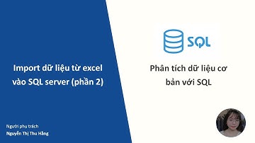 Phân tích dữ liệu cơ bản với SQL #5: Import dữ liệu từ excel vào SQL server (phần 2)