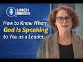 How to Know When God is Speaking to You as a Leader