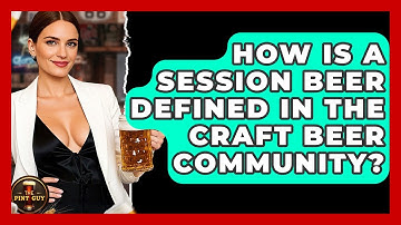 How Is a Session Beer Defined in the Craft Beer Community? - The Pint Guy
