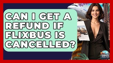 Can I Get A Refund If FlixBus Is Cancelled? - Europe Travel Pros