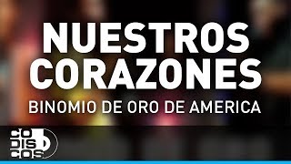 Nuestros Corazones, Binomio De Oro De América - Audio