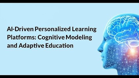 AI-Driven Personalized Learning Platforms: Cognitive Modeling and Adaptive Education
