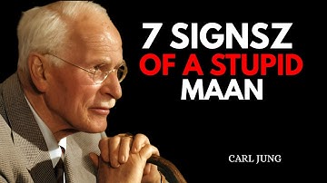 7 Signs Of A STUPID Man - Carl Jung