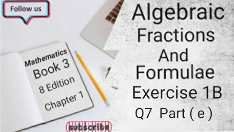 D3 CHAPTER 1 Ex 1B Q7 Part ( e ) Algebraic Fractions And Formulae (8 Edition )