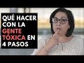 Qué hacer con la GENTE TOXICA | 4 Pasos para Tratar con Personas Difíciles