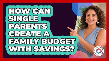 How Can Single Parents Create A Family Budget With Savings? - Single Parent Support Hub