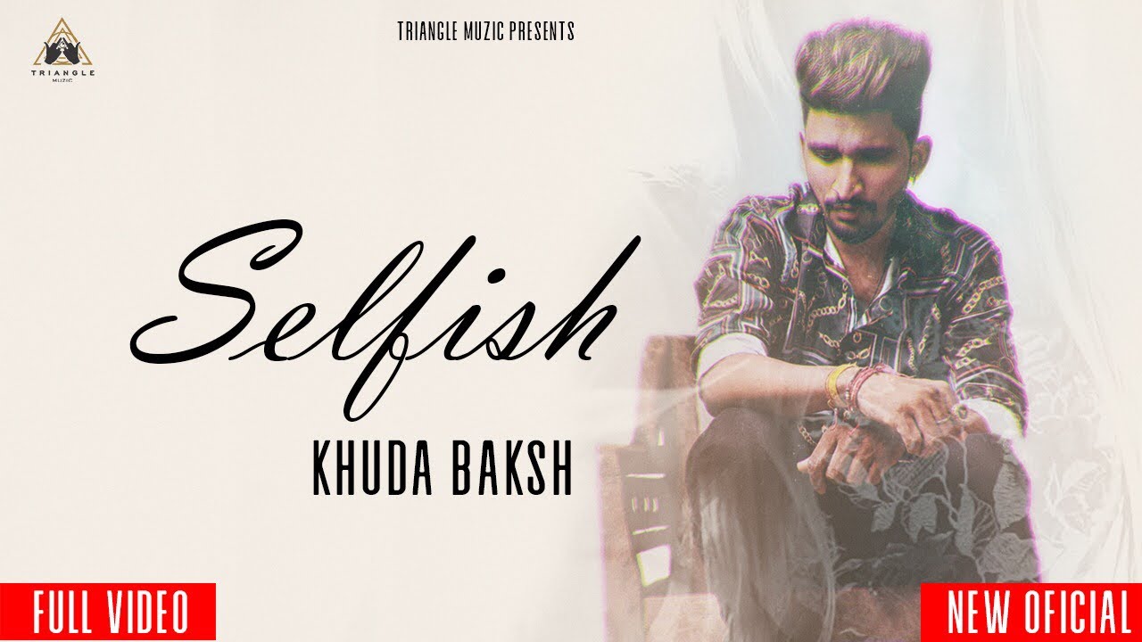 Selfish full video  Khuda Baksh  Shawn  Latest Punjabi Song 2020  Triangle Muzic