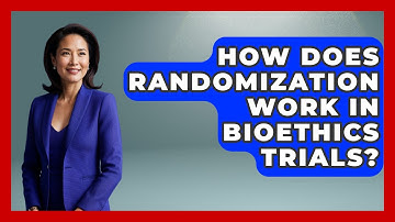 How Does Randomization Work In Bioethics Trials? - Everyday Bioethics Expert