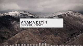 Miniatura del video "Niyaməddin Musayev - Anama deyin"