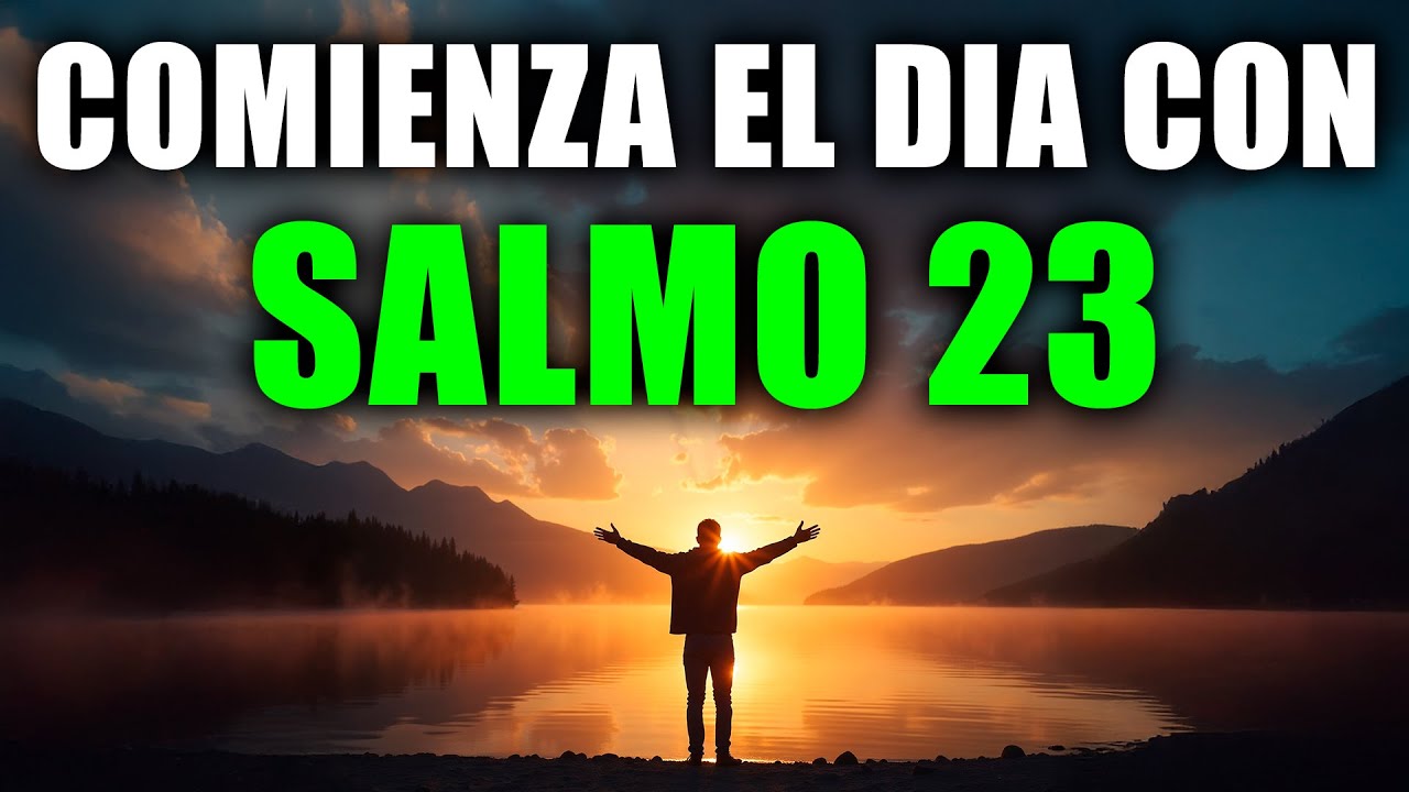 SALMO 23 | Oración Poderosa de la Mañana para Comenzar tu Día con Dios ...