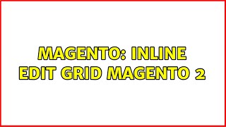 Magento: Inline edit grid magento 2 (2 Solutions!!)