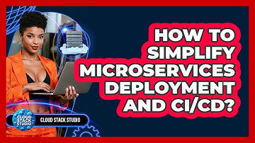 How To Simplify Microservices Deployment And CI/CD? - Cloud Stack Studio