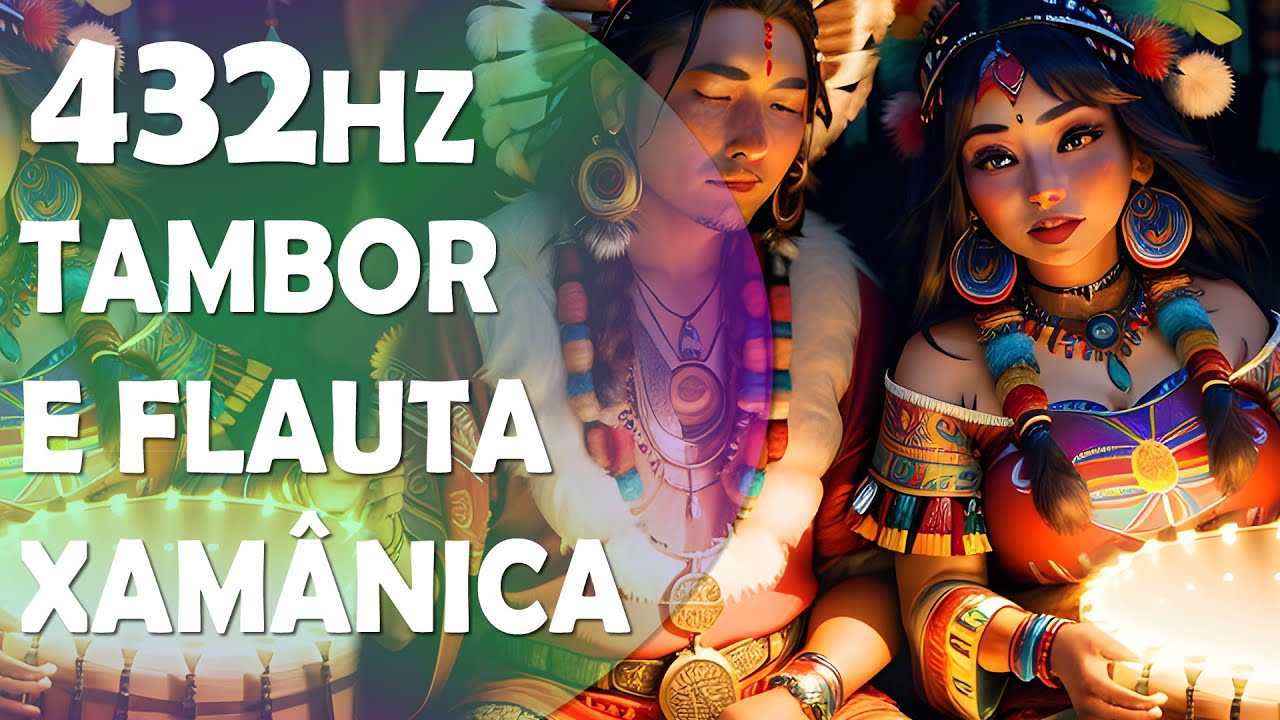 MÚSICA XAMÂNICA MEDITATIVA, FLAUTA E TAMBOR, FREQUÊNCIA 432HZ, EQUILÍBRIO ESPIRITUAL! YouTube
