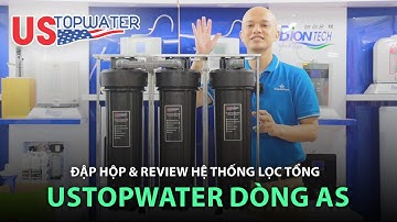 Đập hộp & Review lọc tổng Mỹ USTOPWATER phiên bản AS