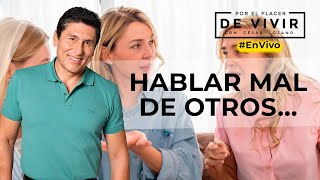 Consecuencias de hablar mal de los demás| Por el Placer de Vivir con el Dr.  César Lozano