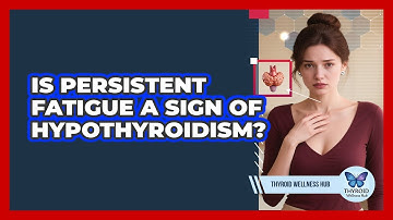 Is Persistent Fatigue a Sign of Hypothyroidism?
