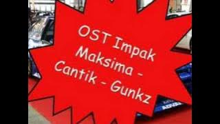 OST Impak Maksima - Cantik - Gunkz