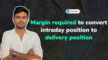 Margin required to convert intraday position to delivery position (English)