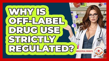 Why Is Off-label Drug Use Strictly Regulated? - Pharmaceutical Insights