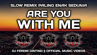 DJ ARE YOU WITH ME (Slow Remix Full Bass Terbaru 2020 )
