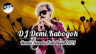 DJ DEMI KABOGOH | REMIX SUNDA TERBARU FULL BASS 2021 (DJ SUNDA Remix)