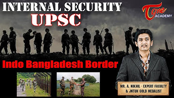 Internal Security - UPSC | Indo Bangladesh Border | TOne Academy | Nikhil