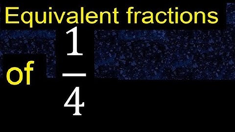 Equivalent fraction of 1/4 , what are they, examples