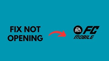 How To Fix EA FC Mobile Not Opening?