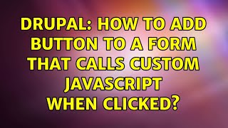 Drupal: How to add button to a form that calls custom JavaScript when clicked? (3 Solutions!!)