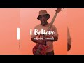 I believe  raphael thomas ft ayana b charles