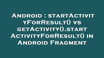 Android : startActivityForResult() vs getActivity().startActivityForResult() in Android Fragment