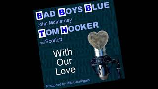 Bad Boys Blue  - John McInerney - Tom Hooker And Scarlett - With Our Love Resimi