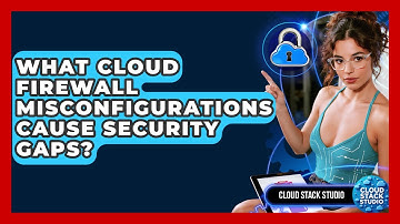 What Cloud Firewall Misconfigurations Cause Security Gaps? - Cloud Stack Studio