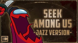 AMONG US - SEEK [Jazz Cover]