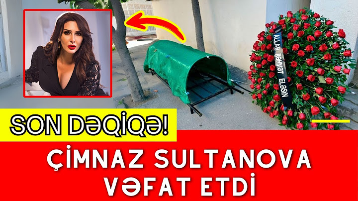 SON DƏQİQƏ! Çimnaz Sultanova VƏFAT ETDİ