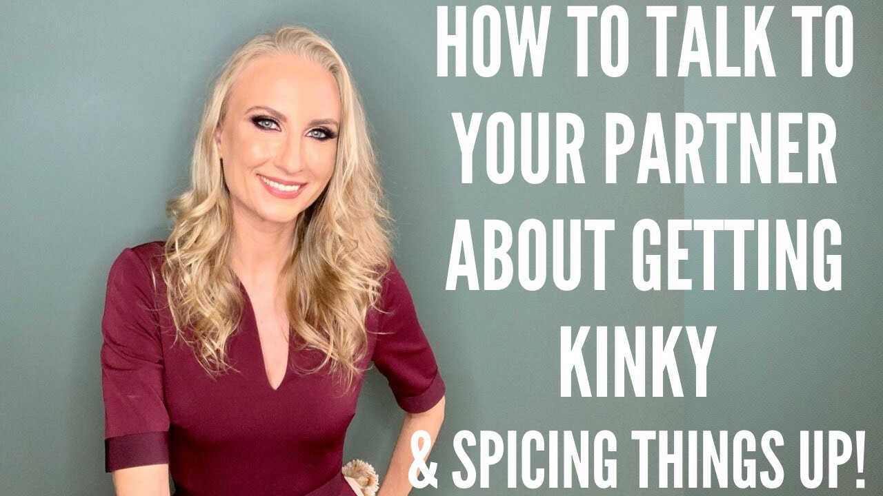 How To Talk To Your Partner About Getting Kinky / Spicing Things Up