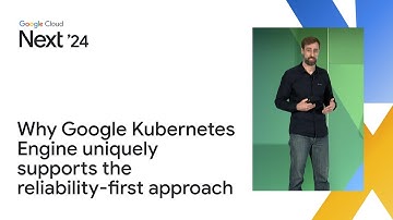 Why Google Kubernetes Engine uniquely supports the reliability-first approach