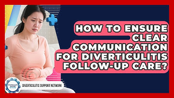 How To Ensure Clear Communication For Diverticulitis Follow-up Care?
