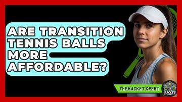 Are Transition Tennis Balls More Affordable? - The Racket Xpert
