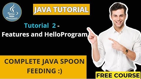 JAVA Tutorial 2- Features and Hello World Program